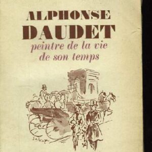 Alphonse Daudet Peintre de la vie de son temps / Y.E. Clogenson / J.B. Janin