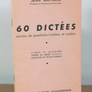 60 dictées suivies de questions traitées et notées / Classe de Quatrième, examen du brevet, concours de l'Ecole Normale / Jean Maitron / Les Editions Ouvrières